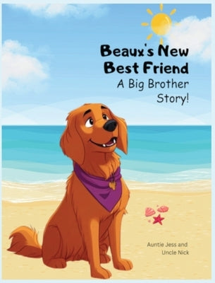 Beaux's New Best Friend: A Big Brother Story! by Jess, Auntie