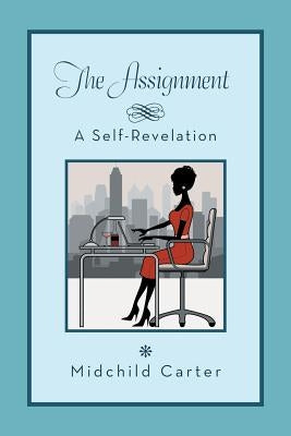 The Assignment: A Self Revelation by Carter, Midchild