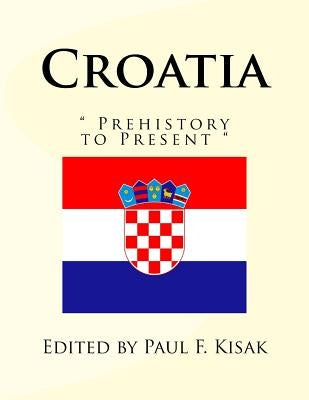 Croatia: " Prehistory to Present " by Kisak, Paul F.