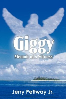 Giggy Memoir of A Witness by Pettway, Jerry, Jr.