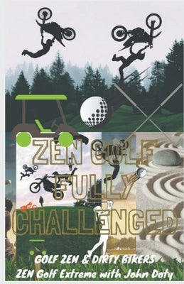 Zen Golf. Fully Challenged. Golf Zen & Dirty Bikers. Zen Extreme Golf With John Doty. FMX Zen Polo by Doty, John