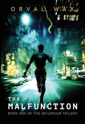 The Malfunction: Book 1 of The Deilonium Trilogy by Wax, Orval