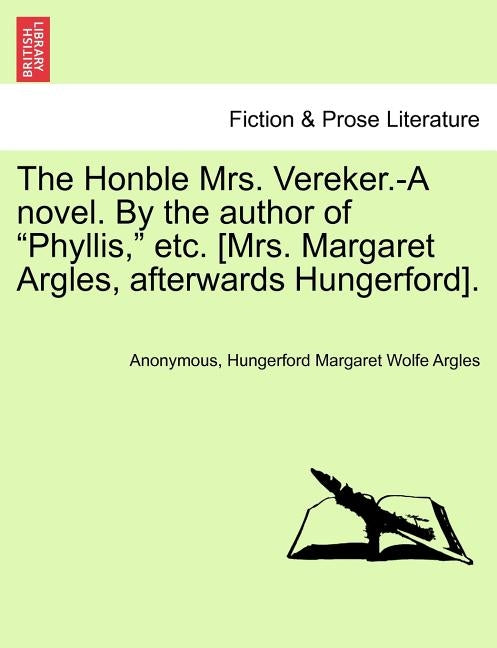 The Honble Mrs. Vereker.-A Novel. by the Author of "Phyllis," Etc. [Mrs. Margaret Argles, Afterwards Hungerford]. by Anonymous