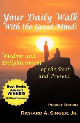 Your Daily Walk with the Great Minds: Wisdom and Enlightenment of the Past and Present (Pocket Edition) by Singer, Richard, Jr.