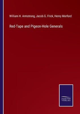 Red-Tape and Pigeon-Hole Generals by Morford, Henry