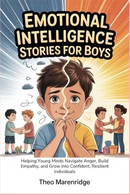 Emotional Intelligence Stories for Boys: Helping Young Minds Navigate Anger, Build Empathy, and Grow into Confident, Resilient Individuals by Marenridge, Theo