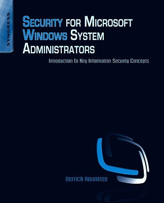 Security for Microsoft Windows System Administrators: Introduction to Key Information Security Concepts by Rountree, Derrick