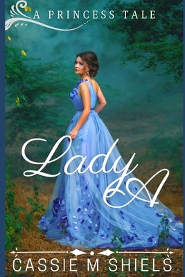 Lady A by Shiels, Cassie M.