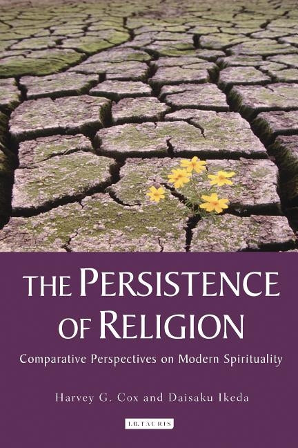 The Persistence of Religion: Comparative Perspectives on Modern Spirituality by Cox, Harvey G.