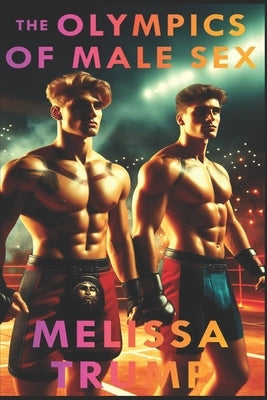 The Olympics of Male Sex: A Gay MM Erotica Book by Trump, Melissa