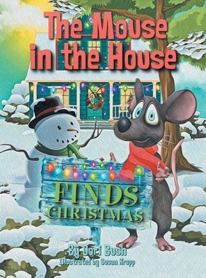 The Mouse in the House Finds Christmas by Bush, Dori