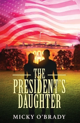 The President's Daughter by O'Brady, Micky