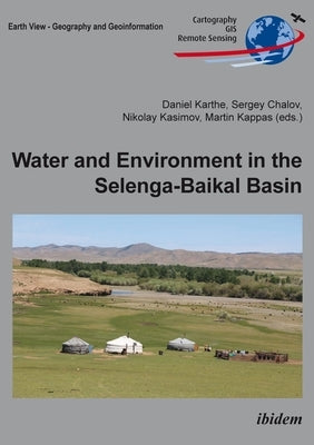 Water and Environment in the Selenga-Baikal Basin: International Research Cooperation for an Ecoregion of Global Relevance by Karthe, Daniel
