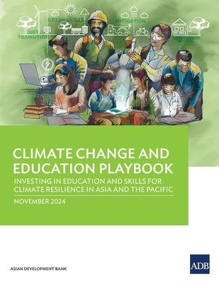 Climate Change and Education Playbook: Investing in Education and Skills for Climate Resilience in Asia and the Pacific by Asian Development Bank