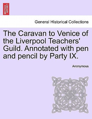 The Caravan to Venice of the Liverpool Teachers' Guild. Annotated with Pen and Pencil by Party IX. by Anonymous