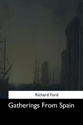 Gatherings From Spain by Ford, Richard