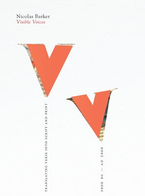 Visible Voices: Translating Verse Into Script & Print 3000 BC-AD 2000 by Barker, Nicolas