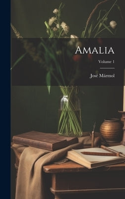 Amalia; Volume 1 by Mármol, José