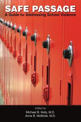 Safe Passage: A Guide for Addressing School Violence by Kelly, Michael B.