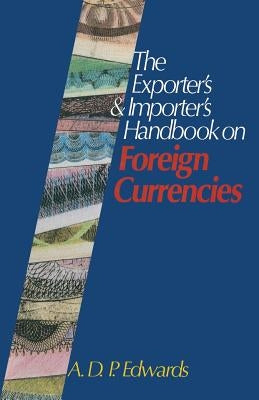 The Exporter's & Importer's Handbook on Foreign Currencies by Edwards, Derrick
