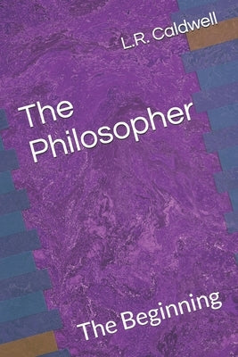 The Philosopher: The Beginning by Caldwell, L. R.