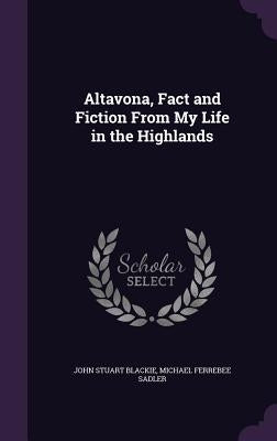 Altavona, Fact and Fiction From My Life in the Highlands by Blackie, John Stuart