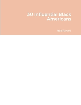 30 Influential Black Americans by Navarro, Bob