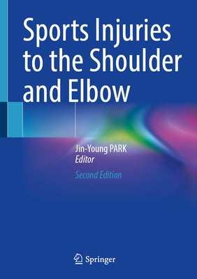 Sports Injuries to the Shoulder and Elbow by Park, Jin-Young
