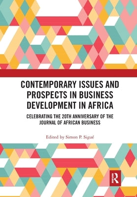 Contemporary Issues and Prospects in Business Development in Africa: Celebrating the 20th Anniversary of the Journal of African Business by Sigué, Simon P.