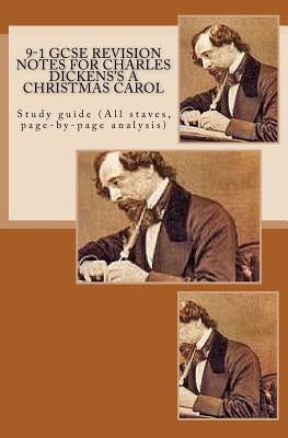 9-1 GCSE REVISION NOTES for CHARLES DICKENS'S A CHRISTMAS CAROL: Study guide (All staves, page-by-page analysis) by Broadfoot, Joe