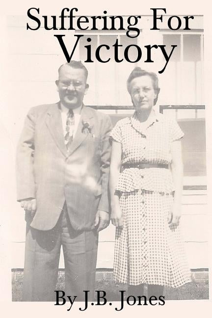 Suffering For Victory by Jones, J. B.