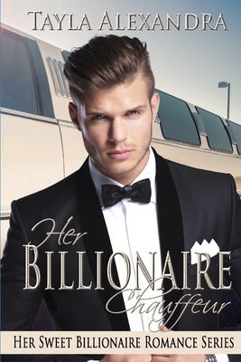 Her Billionaire Chauffeur by Alexandra, Tayla