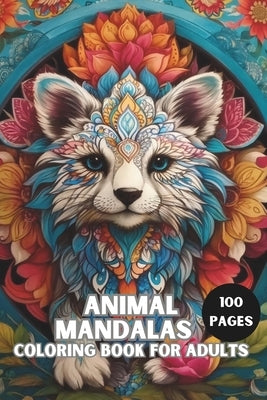 Beautiful Animal Mandalas Coloring Book for Adults: A Meditative Coloring Experience of 100 Pages by Hillary, David