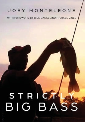 Strictly Big Bass: Proven Trophy Tactics by Monteleone, Joey