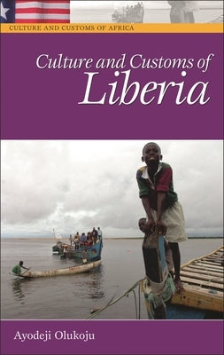 Culture and Customs of Liberia by Olukoju, Ayodeji