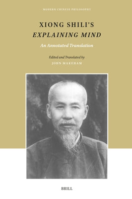 Xiong Shili's Explaining Mind: An Annotated Translation by Makeham, John