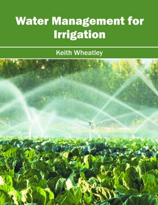 Water Management for Irrigation by Wheatley, Keith