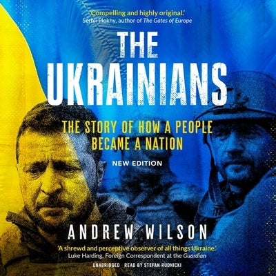 The Ukrainians, New Edition: The Story of How a People Became a Nation by Wilson, Andrew