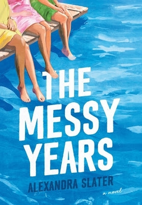 The Messy Years by Slater, Alexandra