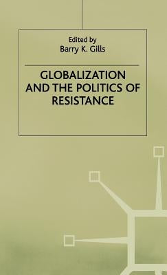 Globalization and the Politics of Resistance by Gills, B.