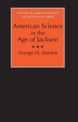 American Science in the Age of Jackson by Daniels, George H.
