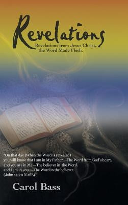Revelations: Revelations from Jesus Christ, the Word Made Flesh. by Bass, Carol