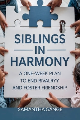 Siblings in Harmony: A One-Week Plan to End Rivalry and Foster Friendship by Gange, Samantha