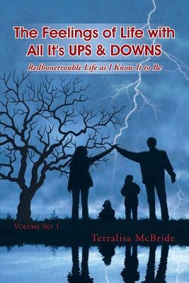 The Feelings of Life with All It's UPS & DOWNS: Redbonetrouble Life as I Know It to Be by McBride, Terralisa