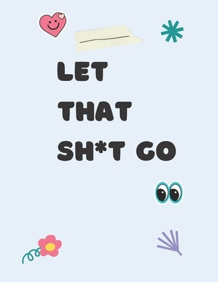 Let That Sh*t Go: Swear Word Coloring Book by Siam, Afrajur