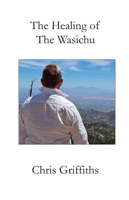 The Healing of The Wasichu by Griffiths, Chris