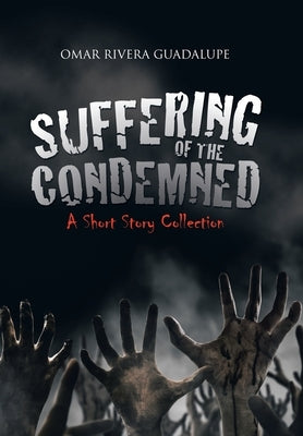 Suffering of the Condemned: A Short Story Collection by Guadalupe, Omar Rivera
