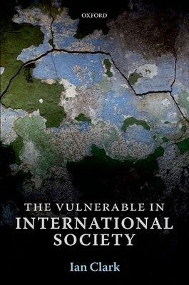 The Vulnerable in International Society by Clark, Ian