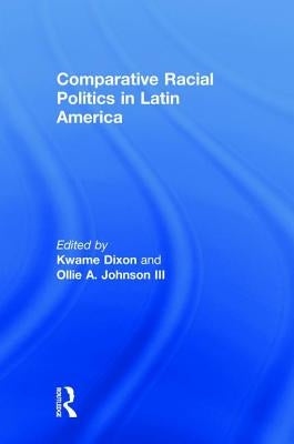Comparative Racial Politics in Latin America by Dixon, Kwame