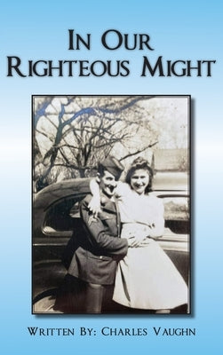 In Our Righteous Might by Vaughn, Charles P.
